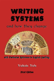 Title: Writing Systems-How They Change And The Future Of Spelling, Author: Valerie Yule