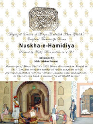 Title: Digital version of Mirza Ghalib's Original Manuscript Divan Nuskha-e-Hamidiya, Introduced by Mehr Afshan Farooqi., Author: Mirza Asadullah Khan Ghalib