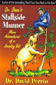 Title: Dr. Dave's Stallside Manner: More Adventures of a Country Vet, Author: Dr. David Perrin