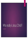 Who really is Jesus Christ ?