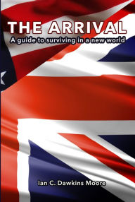 Title: The Arrival (How to survive in America), Author: Ian C. Dawkins Moore