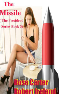 Title: The Missile ( The President Series; Book 3), Author: Rose Carter