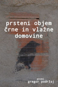 Title: Prsteni objem crne in vlazne domovine, Author: Gregor Podr