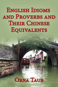 Title: English Idioms & Proverbs and Their Chinese Equivalents, Author: orna taub