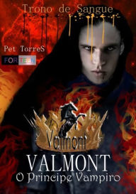 Title: Valmont: O Príncipe Vampiro: Trono de Sangue, Author: Pet Torres