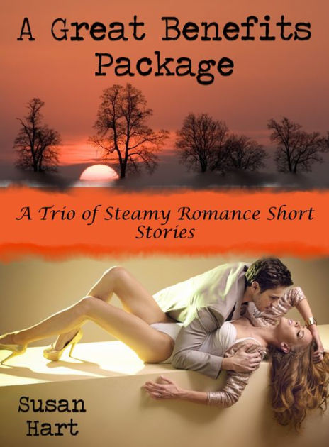 A Great Benefits Package A Trio Of Steamy Romance Short Stories By Susan Hart Ebook Barnes