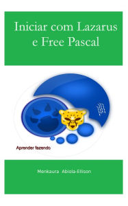 Title: Iniciar com Lazarus e Free Pascal, Author: Menkaura Abiola-Ellison