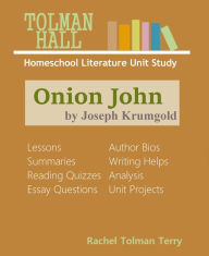 Title: Onion John by Joseph Krumgold: A Homeschool Literature Unit Study, Author: Rachel Tolman Terry