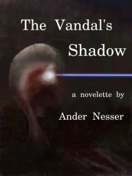 Title: The Vandal's Shadow, Author: Ander Nesser