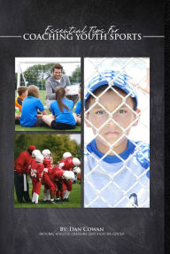 Title: Essential Tips for Coaching Youth Sports, Author: Dan Cowan