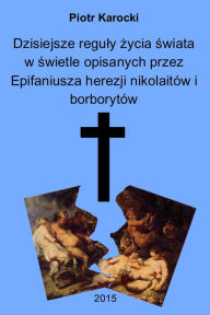 Title: Dzisiejsze reguly zycia swiata w swietle opisanych przez Epifaniusza herezji nikolaitow i borborytow, Author: Piotr Karocki