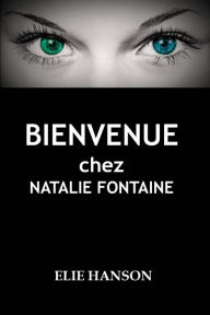 Title: Bienvenue chez Natalie Fontaine, Author: Elie Hanson