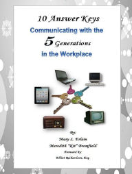 Title: 10 Answer Keys Communicating with the 5 Generations in the Workplace, Author: Mary Erlain