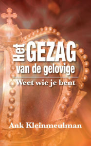 Title: Het Gezag van de gelovige: Weet wie je bent, Author: Ank Kleinmeulman