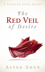 Title: The Red Veil Of Desire (a lesbian love story), Author: Aster Zhen