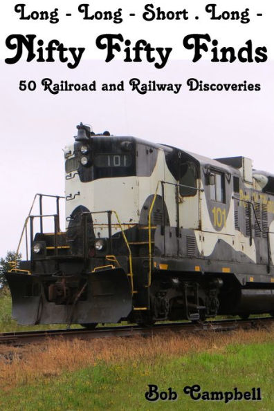Nifty Fifty Finds, 50 Railroad and Railway Discoveries: Long - Long - Short . Long -