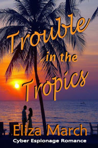 Title: Trouble in the Tropics, Author: Eliza March