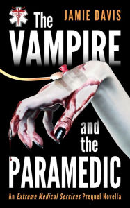 The Vampire and The Paramedic: An Extreme Medical Services series prequel