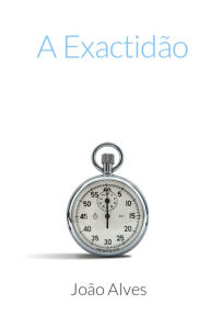 Title: A Exactidão, Author: Joao Alves