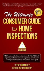 Title: The Ultimate Consumer Guide To Home Inspections: New for 2017, Author: Steve Rodriguez