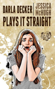 Title: Darla Decker Plays It Straight (Darla Decker Diaries, #4), Author: Jessica McHugh