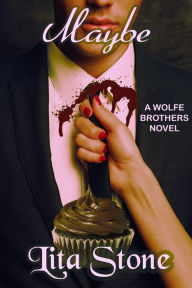 Title: Maybe (Wolfe Brothers, #2), Author: Lita Stone