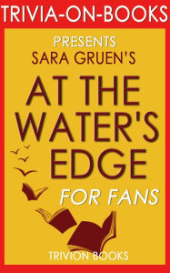 Title: At the Water's Edge: A Novel by Sara Gruen (Trivia-On-Books), Author: Trivion Books