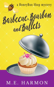 Barbecue, Bourbon and Bullets (HoneyBun Shop Mysteries)