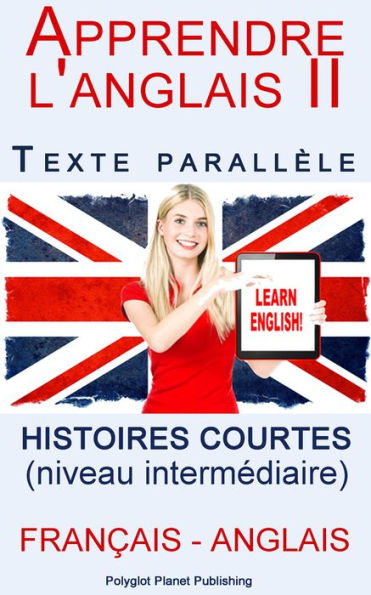 Apprendre l'anglais II - Texte parallèle - Histoires courtes (Français - Anglais) niveau intermédiaire