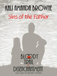 Title: Sins of the Father (The Bloody Trail of Disenchantment, #1), Author: Kali Amanda Browne