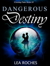 Dangerous Destiny (Crossing Fates, #3)