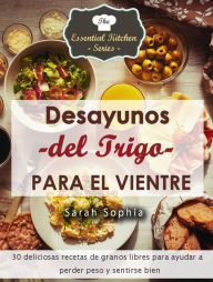 Title: Desayunos del Trigo para el Vientre, Author: Sarah Sophia