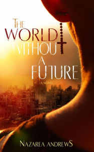 Title: The World Without A Future (The World Without End, #1), Author: Nazarea Andrews