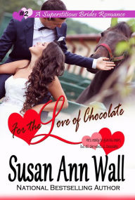 Title: For the Love of Chocolate (Superstitious Brides, #2), Author: Susan Ann Wall