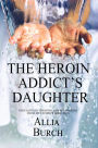 The Heroin Addict's Daughter: Thoughts on Thriving and Recovering from my Father's Addiction
