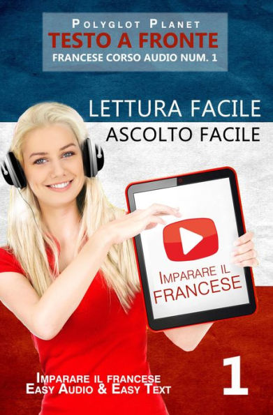 Imparare il francese - Lettura facile Ascolto facile Testo a fronte - Francese corso audio num. 1 (Imparare il francese Easy Audio Easy Reader, #1)