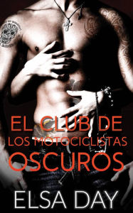 Title: El Club de los Motociclistas Oscuros, Author: Elsa Day