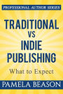 Traditional vs Indie Publishing: What to Expect (Professional Author Series, #1)