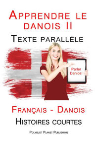 Title: Apprendre le danois II - Texte parallèle - Histoires courtes (Français - Danois), Author: Polyglot Planet Publishing