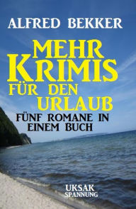 Title: Mehr Krimis für den Urlaub: 5 Romane in einem Buch, Author: Alfred Bekker