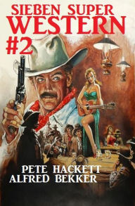 Title: Sieben Super Western #2, Author: Alfred Bekker
