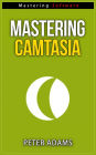 Mastering Camtasia (Mastering Software Series, #5)