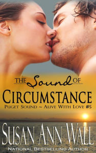 Title: The Sound of Circumstance (Puget Sound ~ Alive With Love, #5), Author: Susan Ann Wall