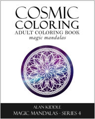Title: Cosmic Coloring #4 (Magic Mandalas Series 4), Author: Alan Kiddle