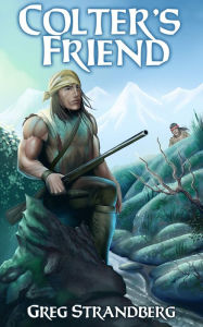 Title: Colter's Friend (Mountain Man Series, #4), Author: Greg Strandberg