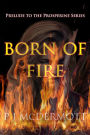Born Of Fire: Prelude to the Prosperine Series
