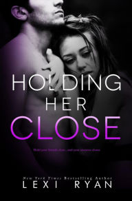 Title: Holding Her Close (Mended Hearts, #2), Author: Lexi Ryan