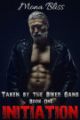 Taken by the Biker Gang Book 1: Initiation - Hardcore Menage Romance