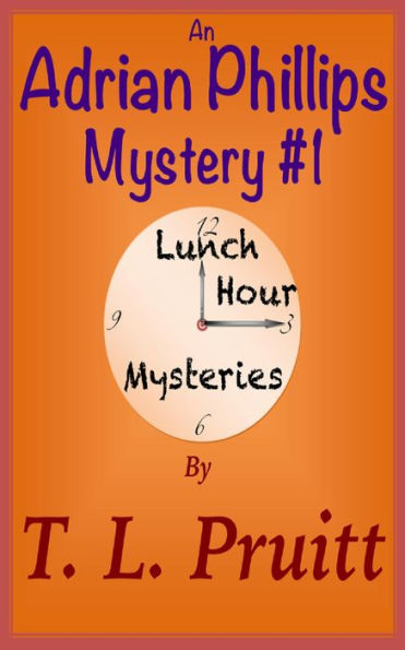 An Adrian Phillips Mystery #1 (Lunch Hour Mysteries, #1)