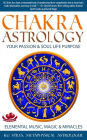 Chakra Astrology Your Passion & Soul Life Purpose Elemental Music, Magic & Miracles (Chakra Healing)